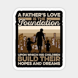 A Father's Love Is The Foundation Upon Which His Hildren Build Their Hopes And Dreamers Magnet