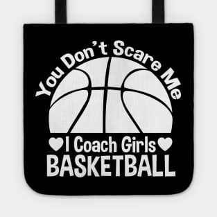 You Don't Scare Me I Coach Girls Basketball - Coaches Gifts Tote