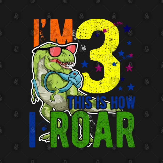 I'm 3 This Is How I Roar - Roaring Rex Dinosaur For 3 Years Old Boys Girls by clickbong12