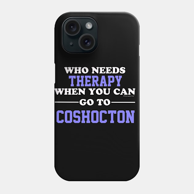 Who Needs Therapy When You Can Go To Coshocton Phone Case by CoolApparelShop