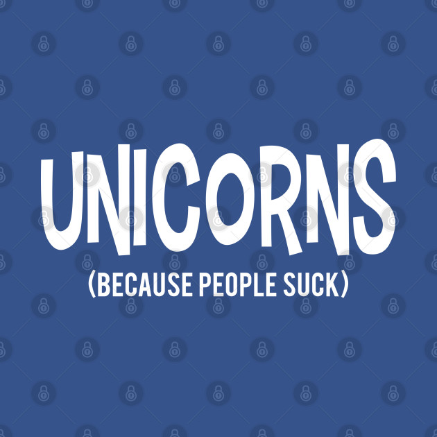 Disover UNICORNS | Because People Suck - Because People Suck - T-Shirt