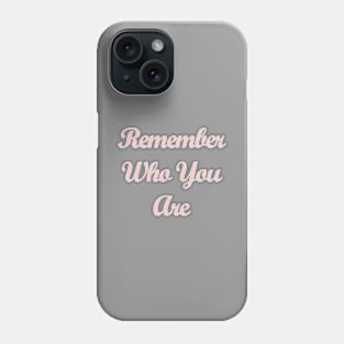 Remember Who You Are Millennial Pink Phone Case