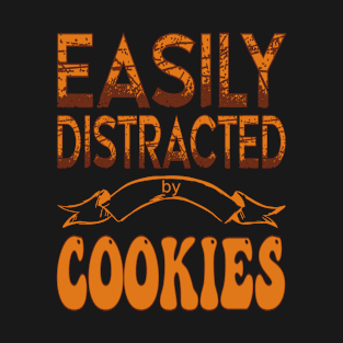 Easily distracted by cookies - Food lover T-Shirt