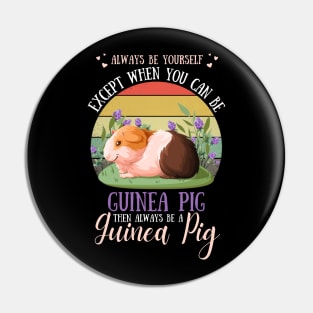 Always Be Yourself Except When You Can Be Guinea Pig , Funny Guinea Pig Lover Pin