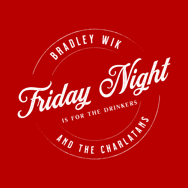 Friday Night is for the Drinkers by Bradley Wik and the Charlatans