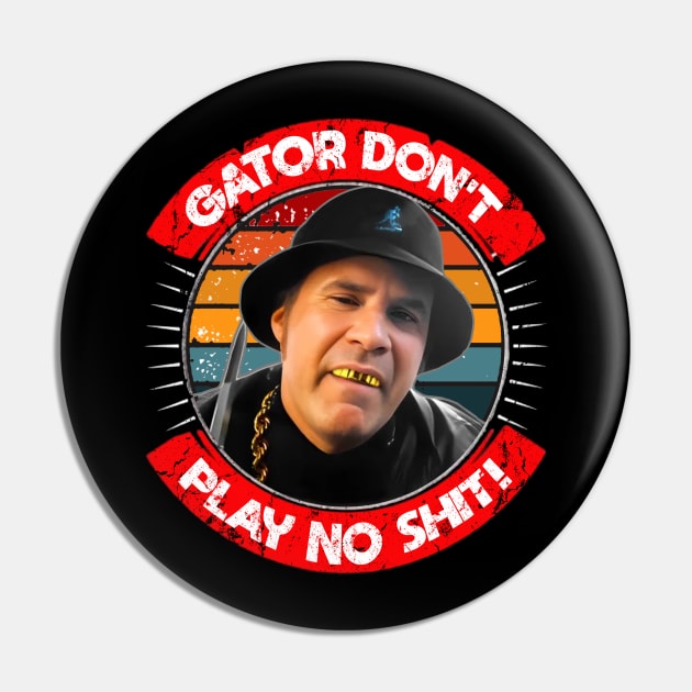 Gator Don't Play No Shit! Pin by RAIGORS BROTHERS