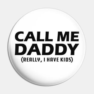 Call me daddy - Really, I have kids? Pin