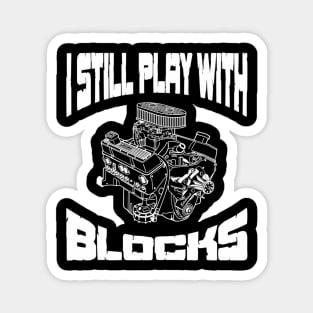 I Still Play With Blocks Mechanic Engine Motor Magnet