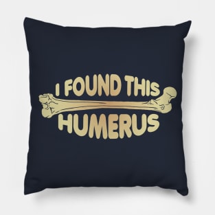 I Found This Humerus! Pillow