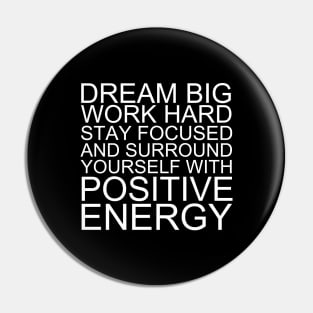 Dream Big Work Hard Stay Focused And Surround Yourself With Positive Energy Pin