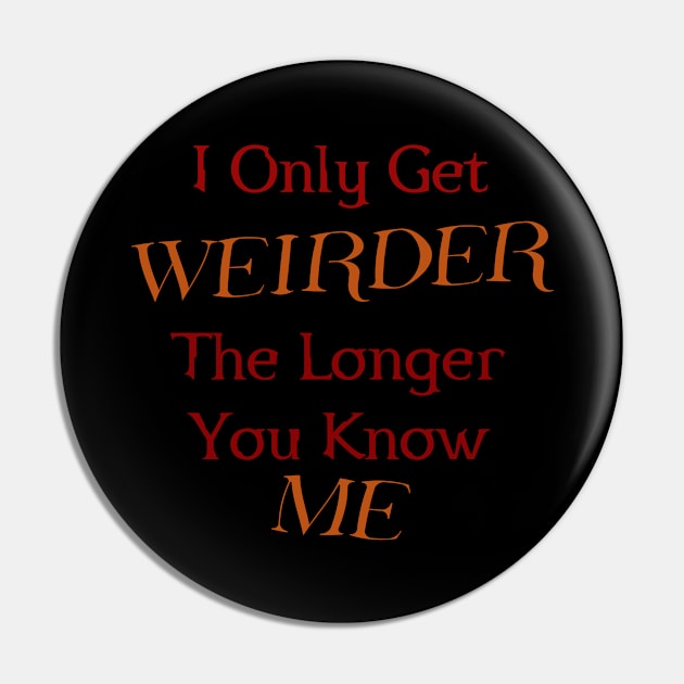 Weirder ME Pin by Shirt N Sweet