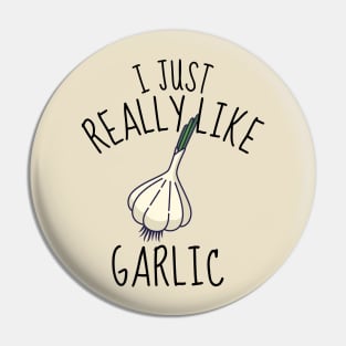 I Just Really Like Garlic Funny Pin