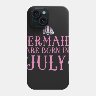 Mermaids are born in July Phone Case