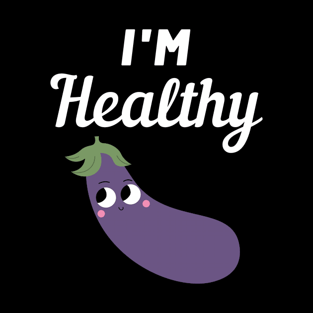 I'm healthy Eggplant by FunnyStylesShop