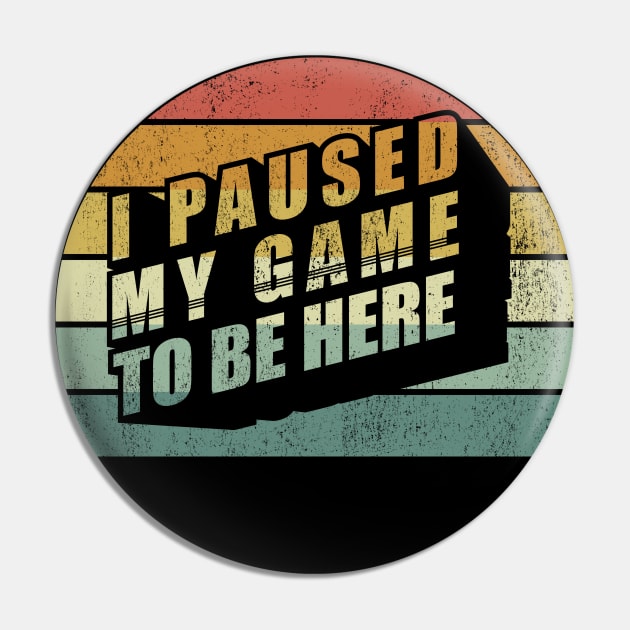 Vintage Retro I Paused My Game To Be Here Gamer Gift Video Games Gifts Pin by SomeRays