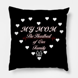 My mom - the heartbeat of our family Pillow