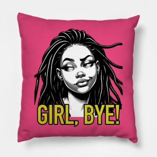 Girl Bye African American Sassy Sarcasm Locs Pillow