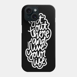 Get Out There And Live Your Life - White Phone Case