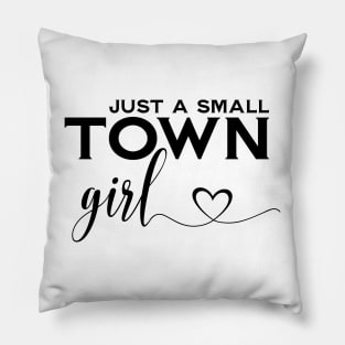 Just A Small Town Girl Pillow