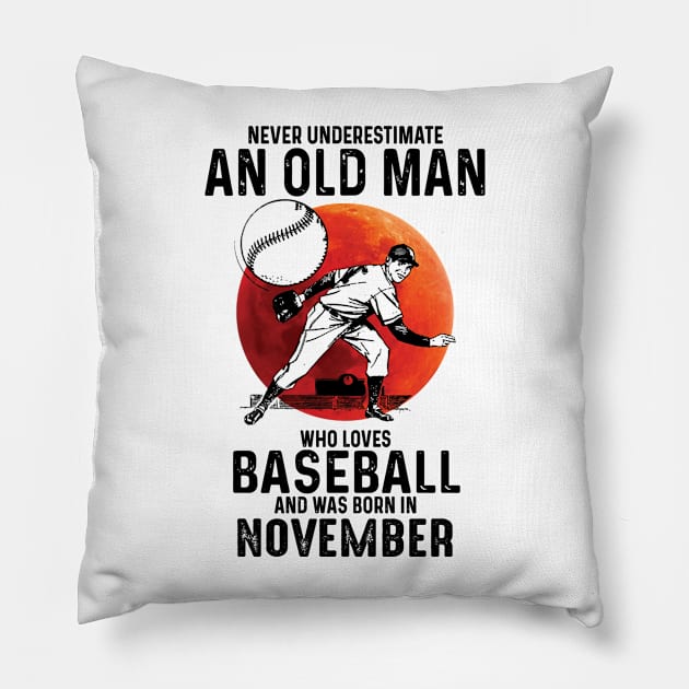 Never Underestimate An Old Man Who Loves Baseball And Was Born In November Pillow by Gadsengarland.Art