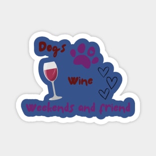 Dogs, wine, weekends and friends Magnet