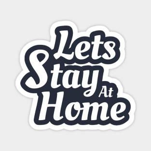 Lets Stay At Home Magnet