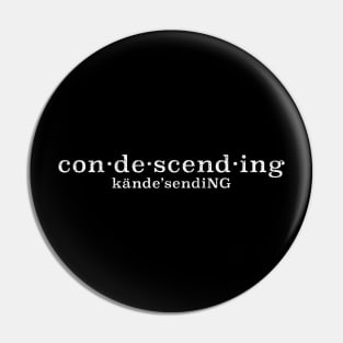 Con-de-scend-ing Pin