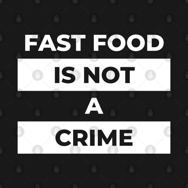 Fast Food Is Not A Crime (White Print) by the gulayfather