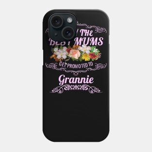 Only The Best Mums Get Promoted To Grannie Gift Phone Case