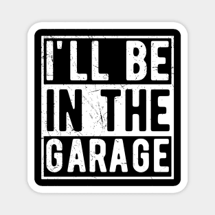 ill be in the garage Magnet