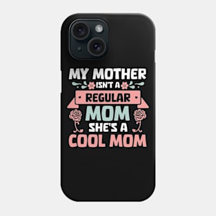My mother isn't a regular mom she's a cool mom mother's day gift Phone Case