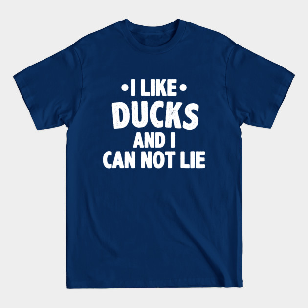 Disover I like ducks i can not lie duck lovers - Ducks - T-Shirt