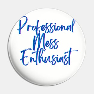 Professional Mess Enthusiast Pin