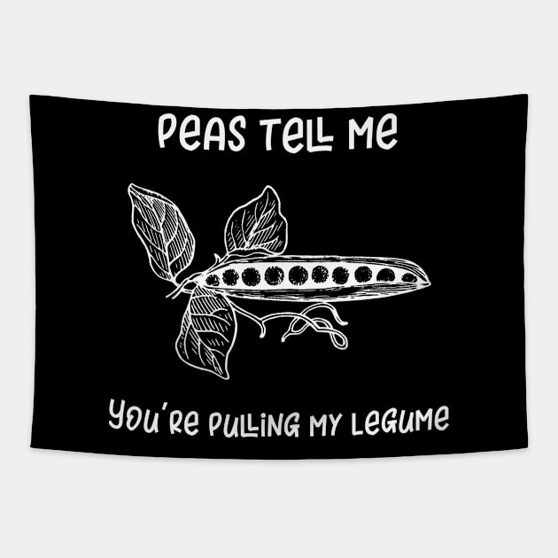 Peas Tell Me You're Pulling My Legume Tapestry by MisterMash