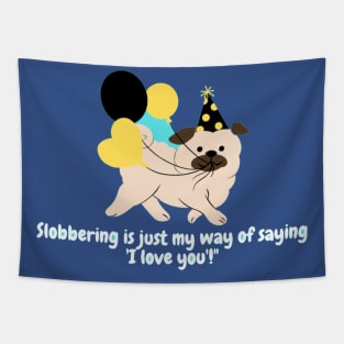 Slobbering is just my way of saying 'I love you'!" Tapestry