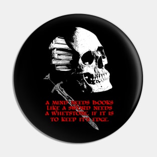 A Mind Needs Books.... Dark Fantasy, Sword and Sorcery Skull Pin