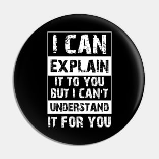 I Can Explain It To You But I Can't Understand It For You Funny Quotes And Memes lovers Pin