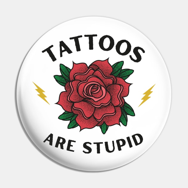 Tattoos are Stupid - Funny Ink - Sarcastic Tattoo Pin by TeeTopiaNovelty