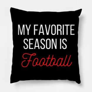 My favorite season is Football Pillow