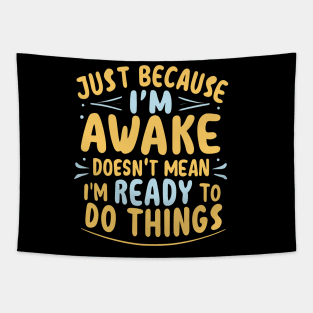 Just Because I'm Awake Doesn't Mean I'M Ready To Do Things Tapestry