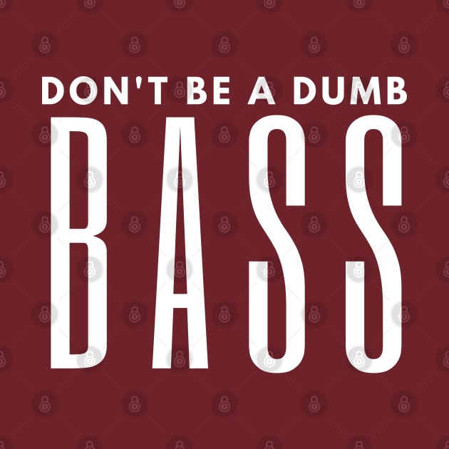 Don't Be A Dumb Bass by HobbyAndArt