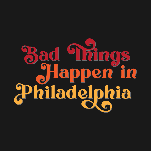 Bad Things Happen in Philadelphia by Ford n' Falcon