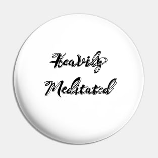 'Heavily Meditated' lettering. Pin