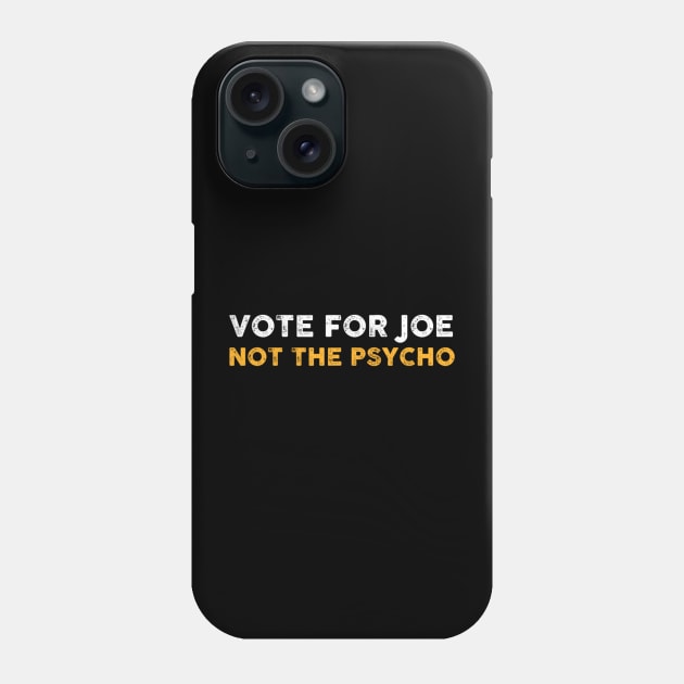 Vote For Joe Not The Psycho 2024 Phone Case by Emily Ava 1