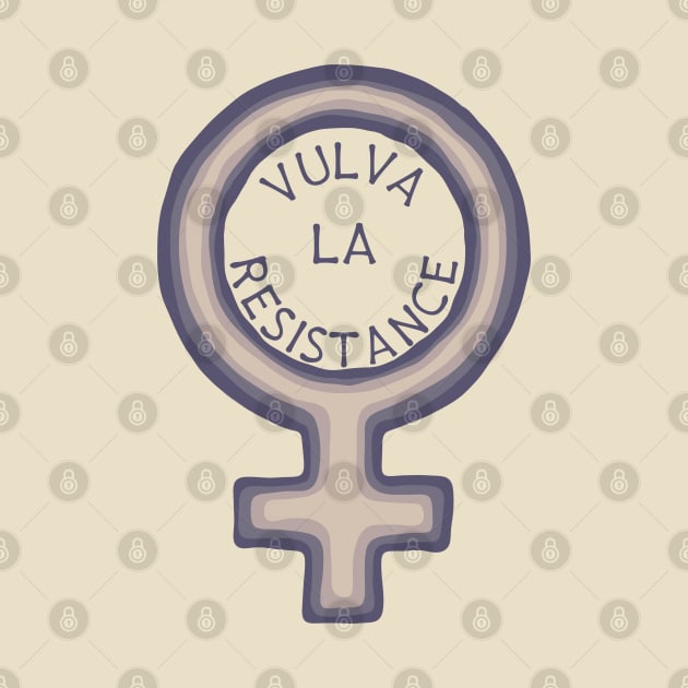 Vulva La Resistance by Slightly Unhinged