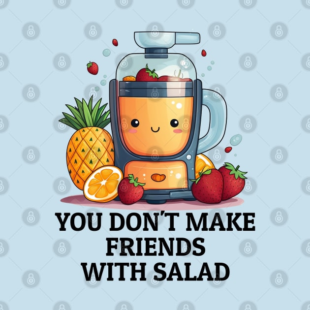 Fruit Juicer You Don't Make Friends With Salad Funny Healthy Novelty by DrystalDesigns