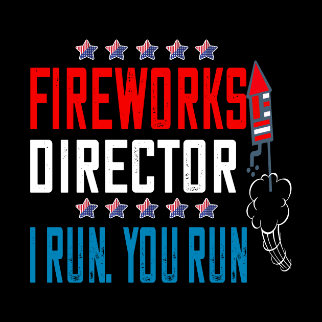 fireworks director..if i run you run..4th of July independence gift by DODG99