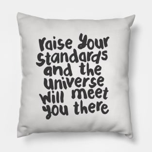 Raise Your Standards and The Universe Will Meet You There by The Motivated Type in Black and White Pillow