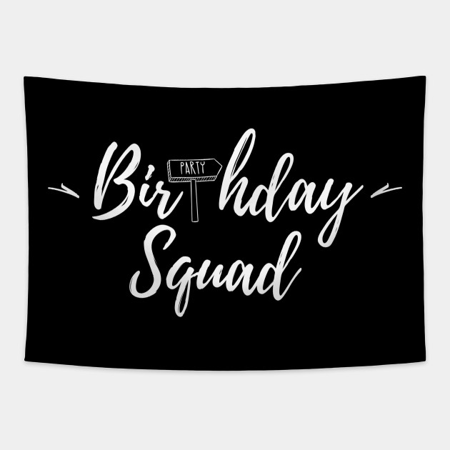 Birthday Squad Group Birthday T Shirt Gift Idea Birthday Gift For Mother And Father Tapestry Teepublic