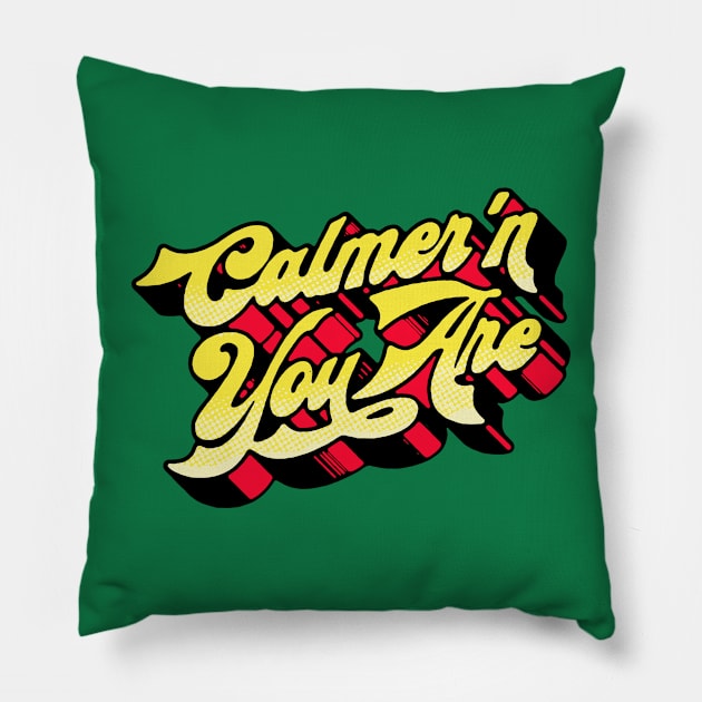 Calmer'n You Are Pillow by GIANTSTEPDESIGN